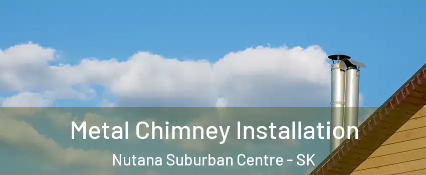  Metal Chimney Installation Nutana Suburban Centre - SK