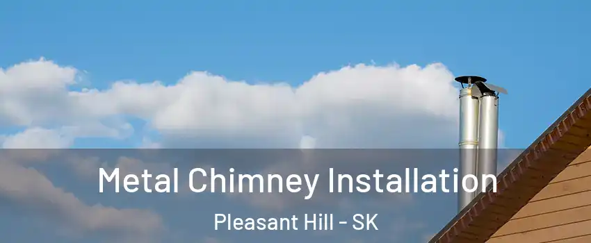  Metal Chimney Installation Pleasant Hill - SK