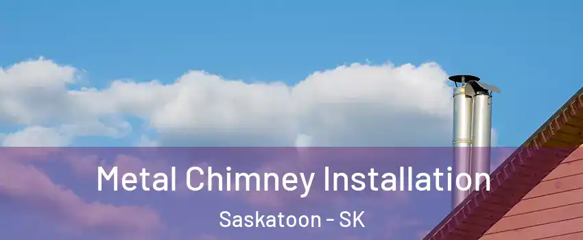  Metal Chimney Installation Saskatoon - SK