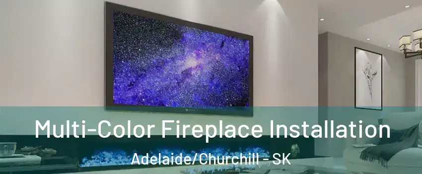  Multi-Color Fireplace Installation Adelaide/Churchill - SK