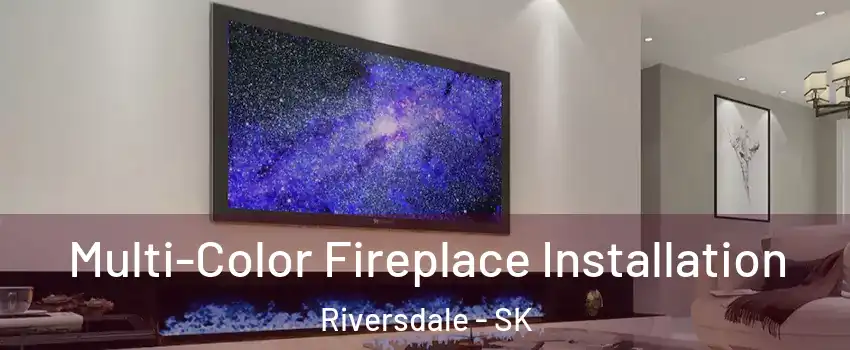  Multi-Color Fireplace Installation Riversdale - SK