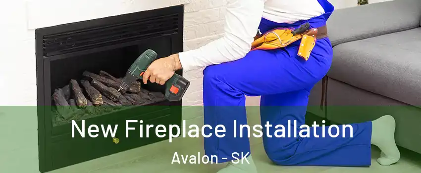 New Fireplace Installation Avalon - SK