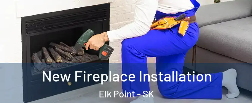 New Fireplace Installation Elk Point - SK