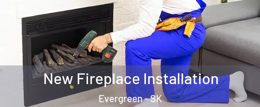 New Fireplace Installation Evergreen - SK