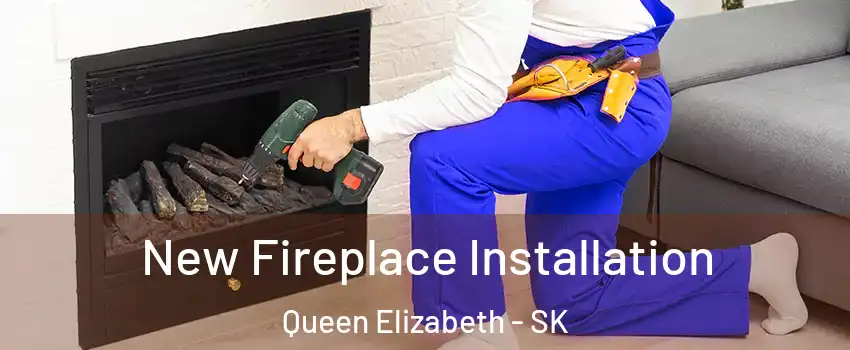New Fireplace Installation Queen Elizabeth - SK