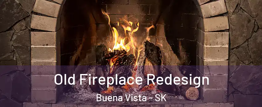  Old Fireplace Redesign Buena Vista - SK