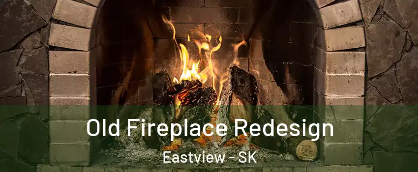  Old Fireplace Redesign Eastview - SK