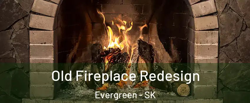  Old Fireplace Redesign Evergreen - SK