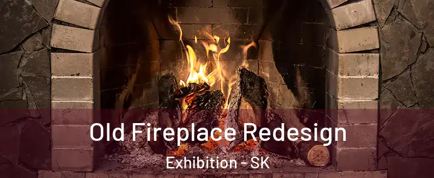  Old Fireplace Redesign Exhibition - SK