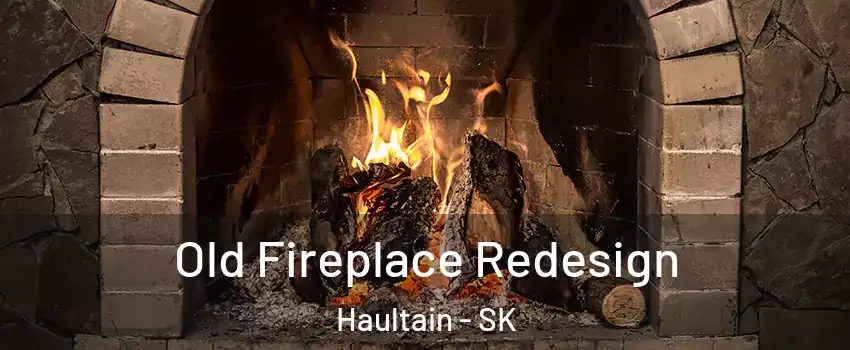  Old Fireplace Redesign Haultain - SK