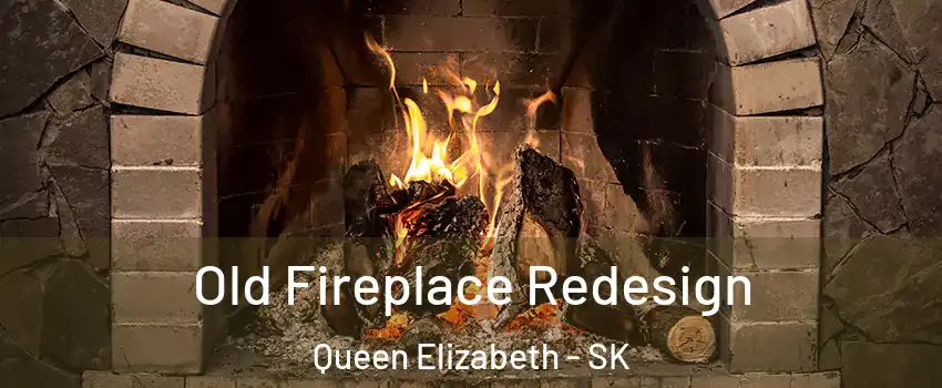  Old Fireplace Redesign Queen Elizabeth - SK