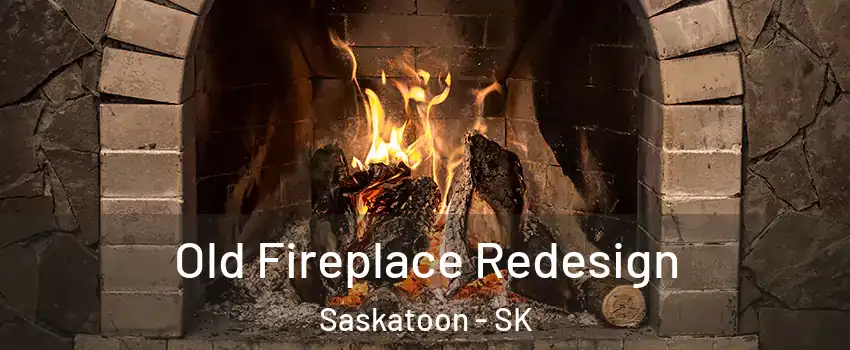  Old Fireplace Redesign Saskatoon - SK