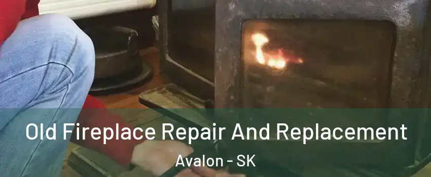  Old Fireplace Repair And Replacement Avalon - SK