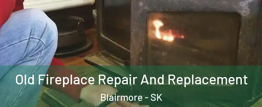  Old Fireplace Repair And Replacement Blairmore - SK