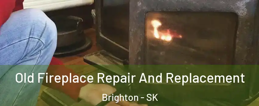  Old Fireplace Repair And Replacement Brighton - SK