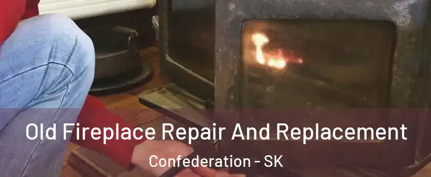  Old Fireplace Repair And Replacement Confederation - SK