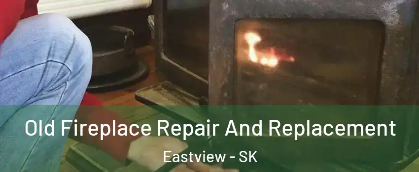  Old Fireplace Repair And Replacement Eastview - SK