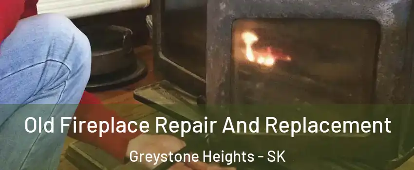  Old Fireplace Repair And Replacement Greystone Heights - SK