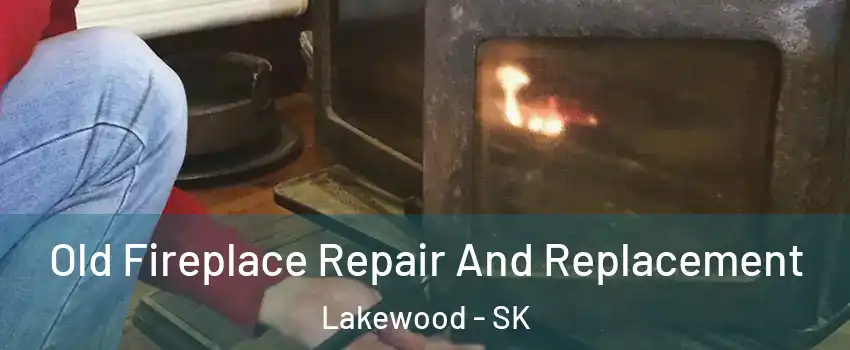  Old Fireplace Repair And Replacement Lakewood - SK