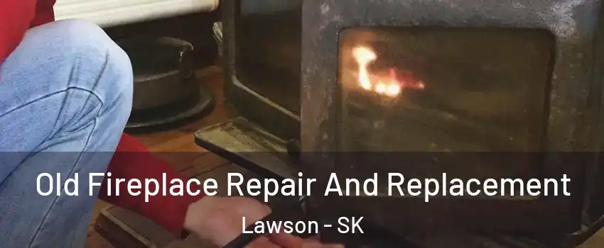  Old Fireplace Repair And Replacement Lawson - SK
