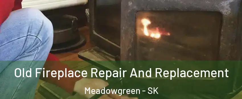  Old Fireplace Repair And Replacement Meadowgreen - SK