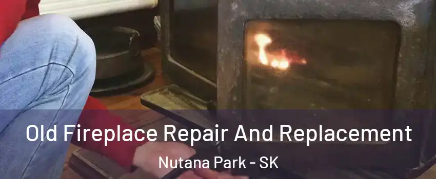  Old Fireplace Repair And Replacement Nutana Park - SK
