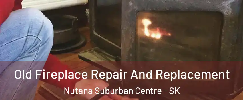  Old Fireplace Repair And Replacement Nutana Suburban Centre - SK