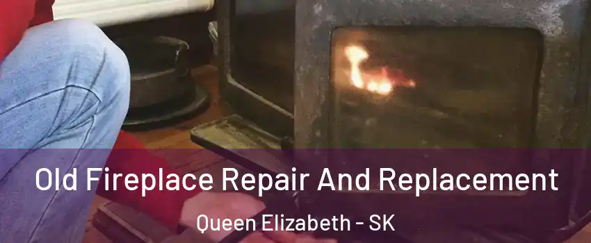  Old Fireplace Repair And Replacement Queen Elizabeth - SK
