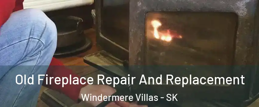  Old Fireplace Repair And Replacement Windermere Villas - SK