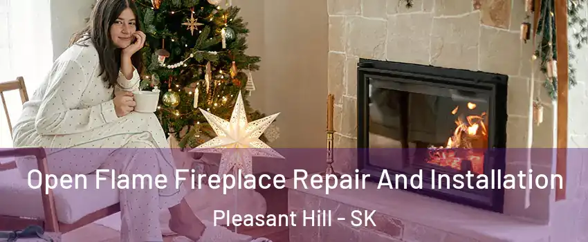  Open Flame Fireplace Repair And Installation Pleasant Hill - SK