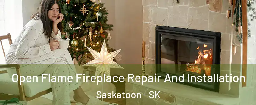  Open Flame Fireplace Repair And Installation Saskatoon - SK