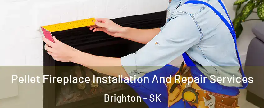  Pellet Fireplace Installation And Repair Services Brighton - SK