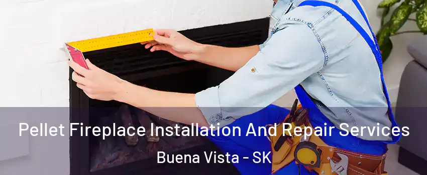  Pellet Fireplace Installation And Repair Services Buena Vista - SK