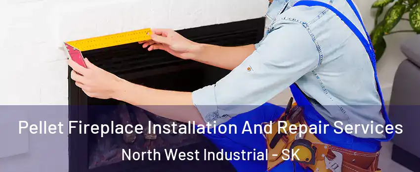  Pellet Fireplace Installation And Repair Services North West Industrial - SK