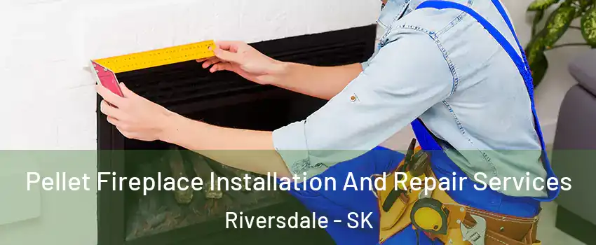  Pellet Fireplace Installation And Repair Services Riversdale - SK