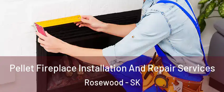 Pellet Fireplace Installation And Repair Services Rosewood - SK