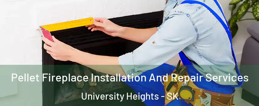  Pellet Fireplace Installation And Repair Services University Heights - SK