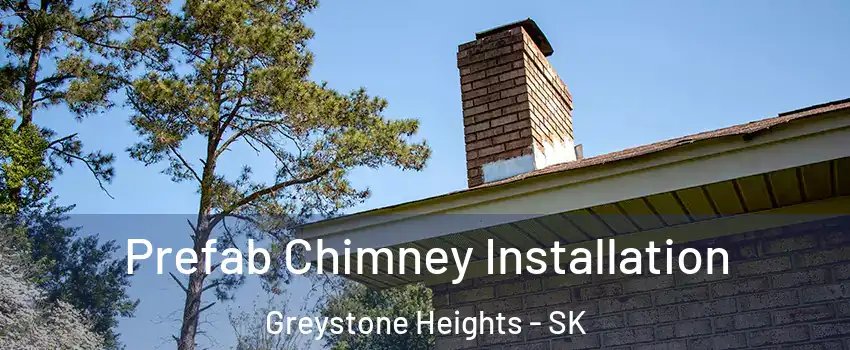  Prefab Chimney Installation Greystone Heights - SK