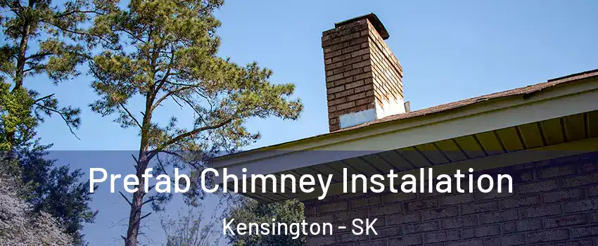  Prefab Chimney Installation Kensington - SK