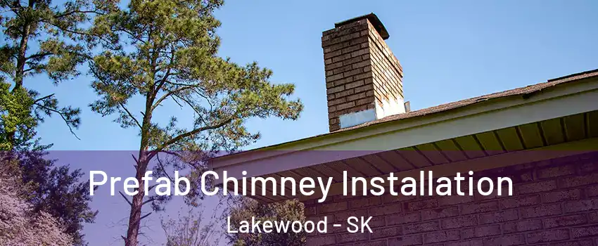  Prefab Chimney Installation Lakewood - SK
