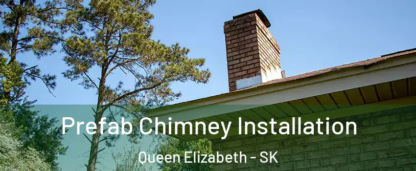  Prefab Chimney Installation Queen Elizabeth - SK