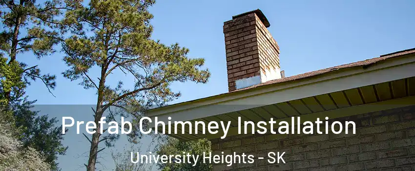  Prefab Chimney Installation University Heights - SK