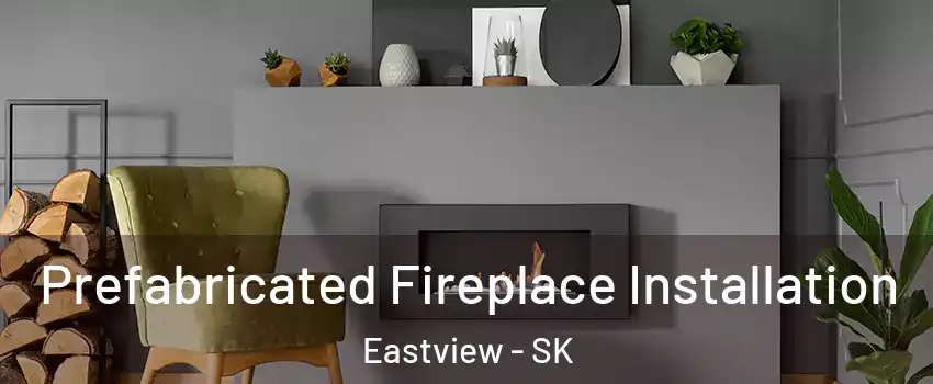  Prefabricated Fireplace Installation Eastview - SK