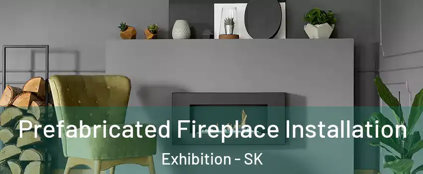  Prefabricated Fireplace Installation Exhibition - SK