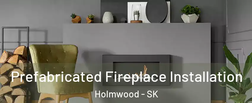  Prefabricated Fireplace Installation Holmwood - SK