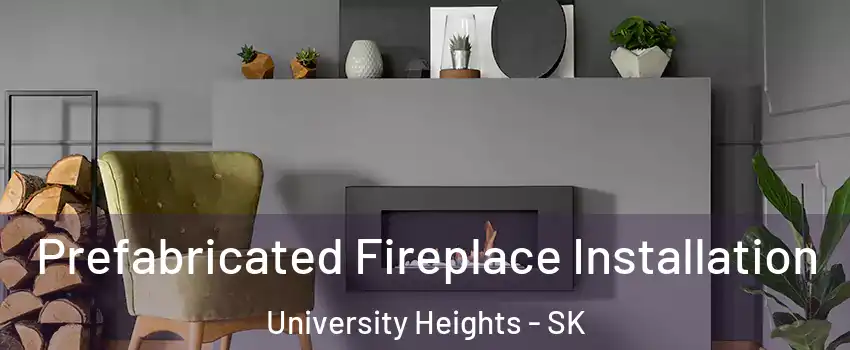  Prefabricated Fireplace Installation University Heights - SK