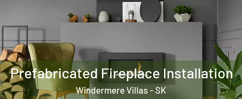  Prefabricated Fireplace Installation Windermere Villas - SK
