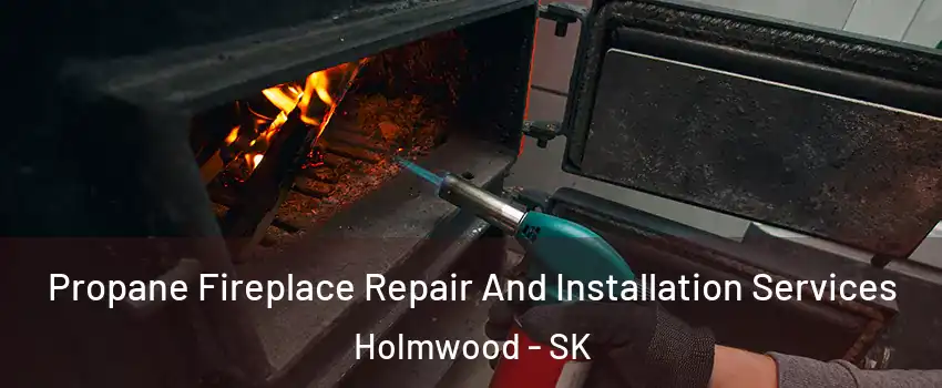 Propane Fireplace Repair And Installation Services Holmwood - SK