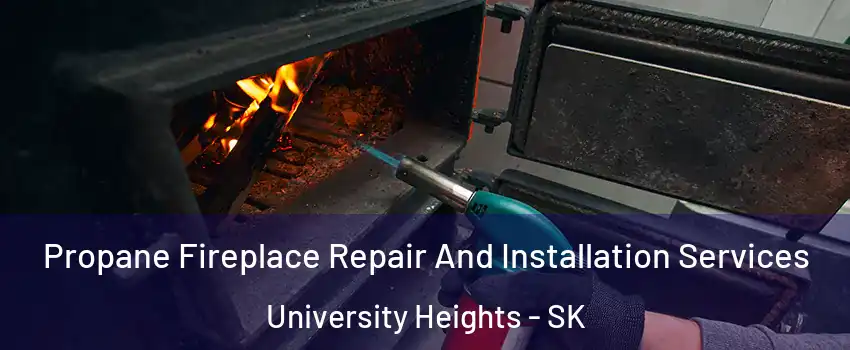 Propane Fireplace Repair And Installation Services University Heights - SK