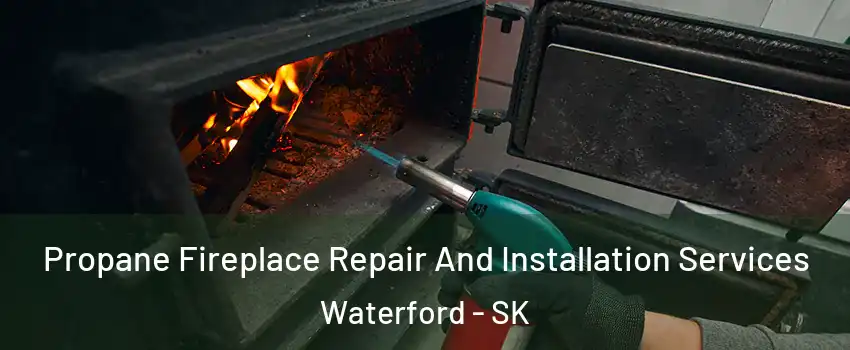 Propane Fireplace Repair And Installation Services Waterford - SK